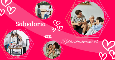 INVISTA SABIAMENTE EM SEUS RELACIONAMENTOS, BUSCANDO O MELHOR